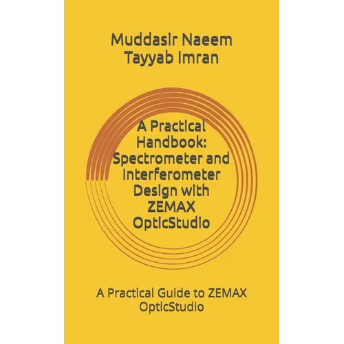 A Practical Handbook: Spectrometer and Interferometer Design with ZEMAX OpticStudio