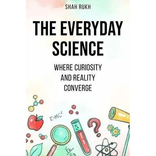 The Everyday Science: Where Curiosity and Reality Converge