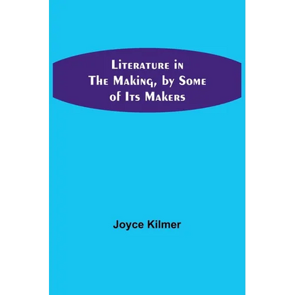 Literature in the Making, by Some of Its Makers