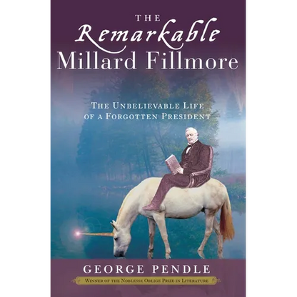 The Remarkable Millard Fillmore: The Unbelievable Life of a Forgotten President - Paperback