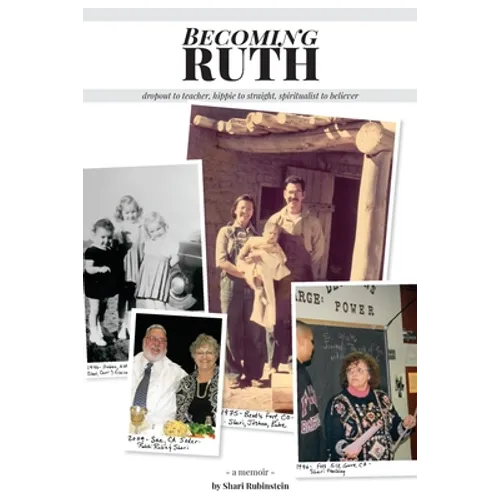 Becoming Ruth: Dropout to Teacher - Hippie to Straight - Spiritualist to Believer