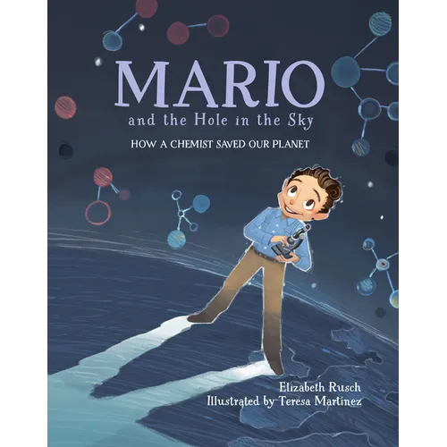 Mario and the Hole in the Sky: How a Chemist Saved Our Planet / ]Celizabeth Rusch; Illustrated by Teresa Martainez