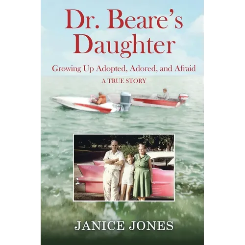 Dr. Beare's Daughter: Growing Up Adopted, Adored, and Afraid