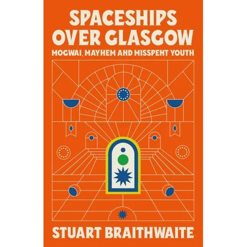 Spaceships Over Glasgow: Mogwai and Misspent Youth