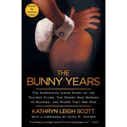 Bunny Years: The Surprising Inside Story of the Playboy Clubs: The Women Who Worked as Bunnies, and Where They Are Now