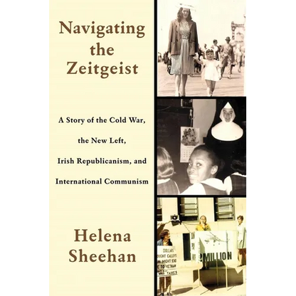 Navigating the Zeitgeist: A Story of the Cold War, the New Left, Irish Republicanism, and International Communism - Paperback