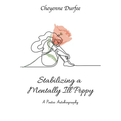 Stabilizing a Mentally Ill Poppy: A Poetic Autobiography