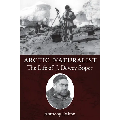 Arctic Naturalist: The Life of J. Dewey Soper - Paperback