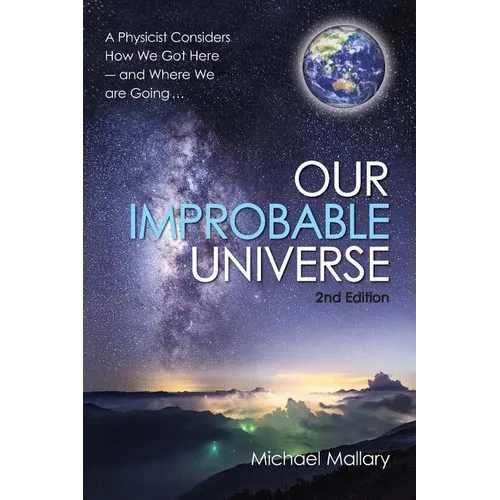 Our Improbable Universe: A Physicist Considers How We Got Here (2nd Edition)