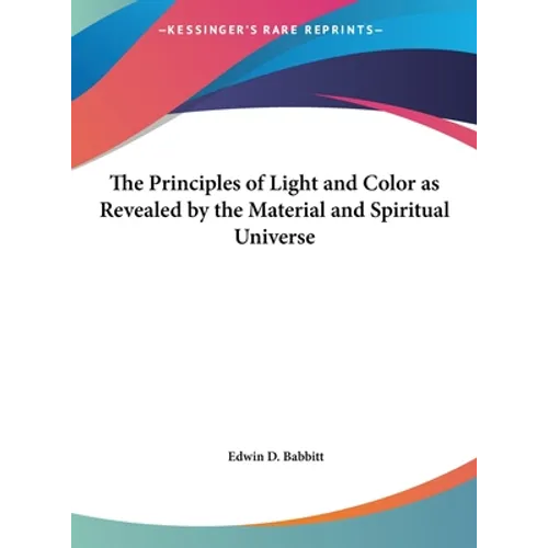The Principles of Light and Color as Revealed by the Material and Spiritual Universe