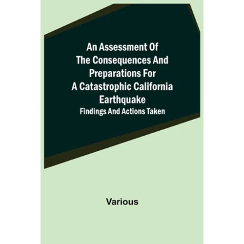 An Assessment of the Consequences and Preparations for a Catastrophic California Earthquake: Findings and Actions Taken