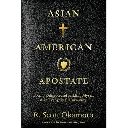 Asian American Apostate: Losing Religion and Finding Myself at an Evangelical University