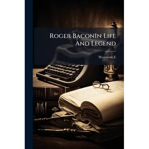 Roger BaconIn Life And Legend