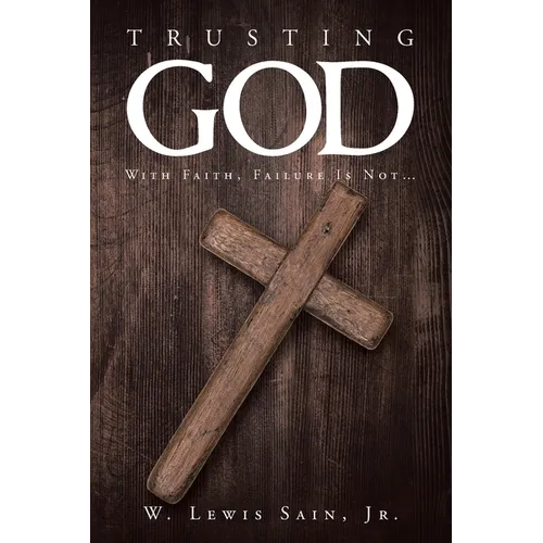 Trusting God: With Faith, Failure Is Not...