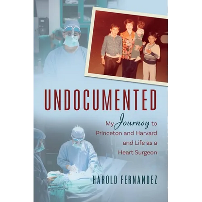 Undocumented: My Journey to Princeton and Harvard and Life as a Heart Surgeon - Paperback