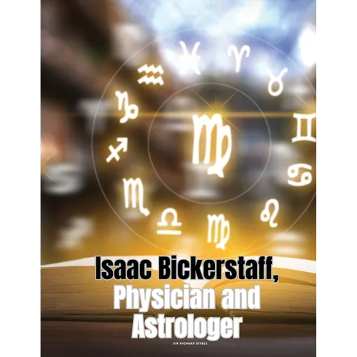 Isaac Bickerstaff, Physician and Astrologer