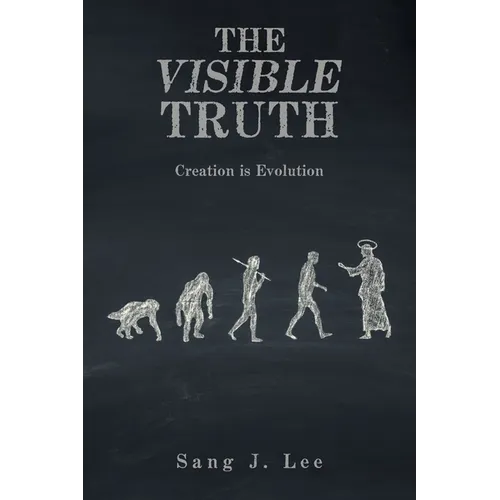 The Visible Truth: Creation Is Evolution