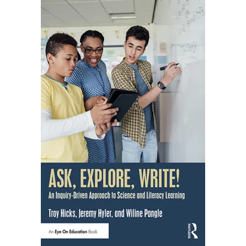 Ask, Explore, Write!: An Inquiry-Driven Approach to Science and Literacy Learning