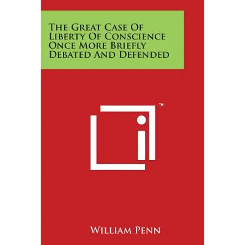 The Great Case of Liberty of Conscience Once More Briefly Debated and Defended