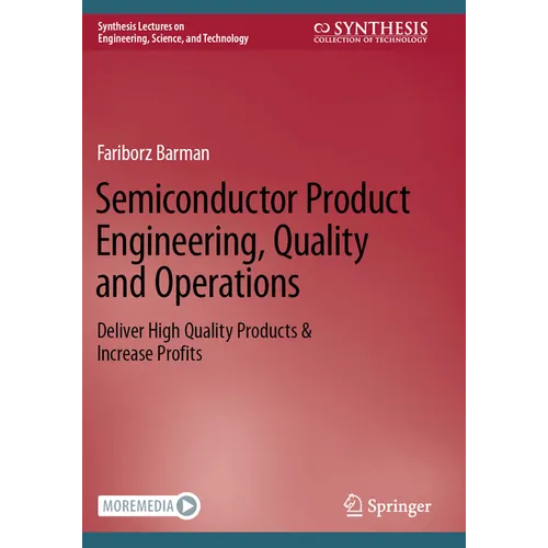 Semiconductor Product Engineering, Quality and Operations: Deliver High Quality Products & Increase Profits