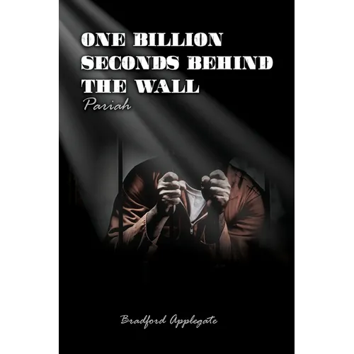 One Billion Seconds Behind The Wall: Pariah