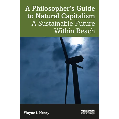A Philosopher's Guide to Natural Capitalism: A Sustainable Future Within Reach
