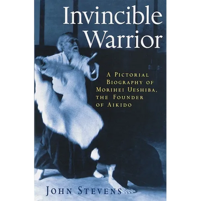 Invincible Warrior: A Pictorial Biography of Morihei Ueshiba, Founder of Aikido - Paperback