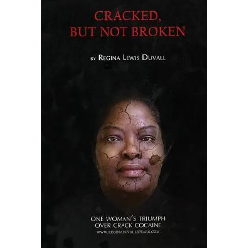 Cracked, But Not Broken: One Woman's Triumph Over Crack Cocaine