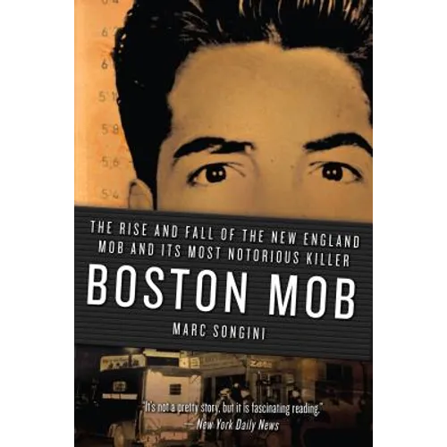 Boston Mob: The Rise and Fall of the New England Mob and Its Most Notorious Killer