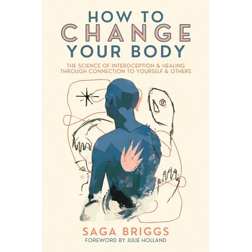 How to Change Your Body: The Science of Interoception and Healing Through Connection to Yourself and Others