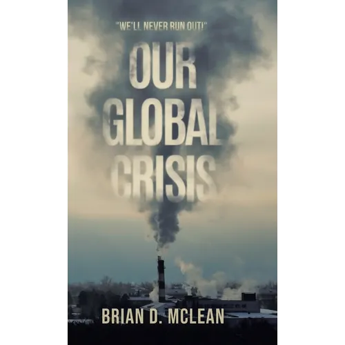 Our Global Crisis: "We'll Never Run Out!"