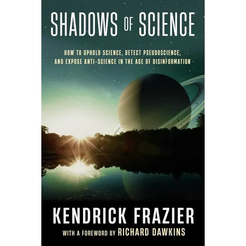 Shadows of Science: How to Uphold Science, Detect Pseudoscience, and Expose Antiscience in the Age of Disinformation