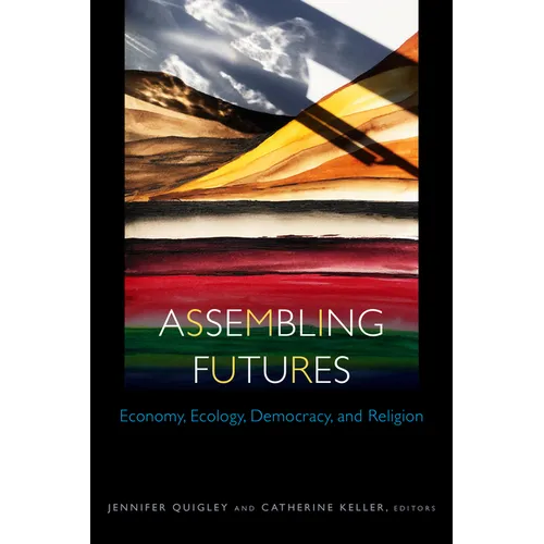 Assembling Futures: Economy, Ecology, Democracy, and Religion