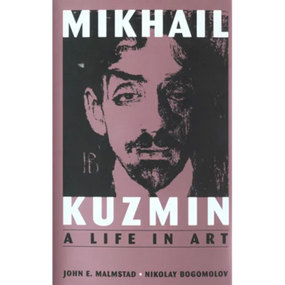 Mikhail Kuzmin: A Life in Art