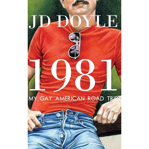 1981-My Gay American Road Trip: A Slice of Our Pre-AIDS Culture