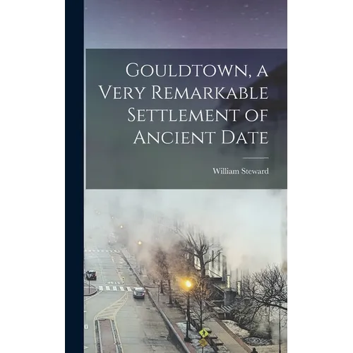 Gouldtown, a Very Remarkable Settlement of Ancient Date