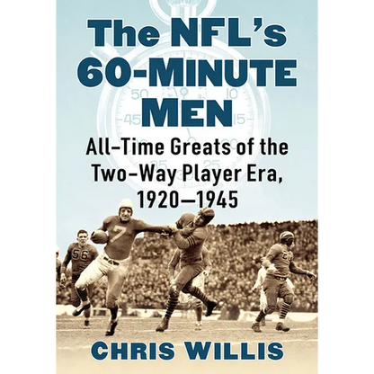 The NFL's 60-Minute Men: All-Time Greats of the Two-Way Player Era, 1920-1945 - Paperback