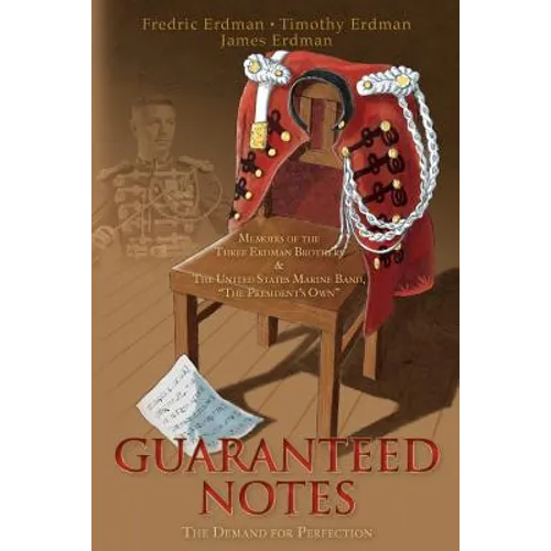 Guaranteed Notes: Memoirs of the Three Erdman Brothers & The United States Marine Band, "The President's Own"
