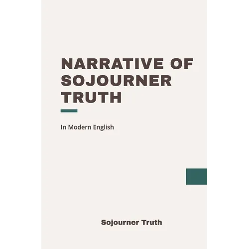 Narrative of Sojourner Truth: Modern, Updated Translation