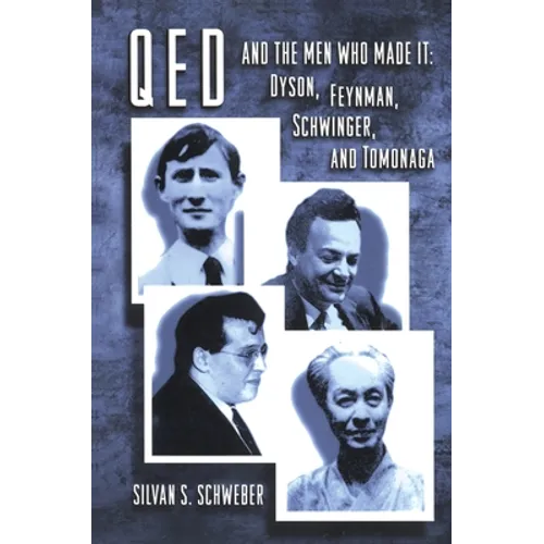 Qed and the Men Who Made It: Dyson, Feynman, Schwinger, and Tomonaga