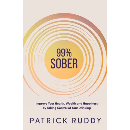 99% Sober: Improve Your Health, Wealth and Happiness by Taking Control of Your Drinking - Paperback