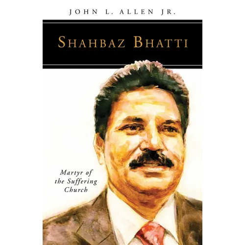 Shahbaz Bhatti: Martyr of the Suffering Church