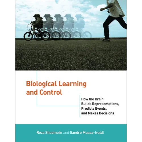 Biological Learning and Control: How the Brain Builds Representations, Predicts Events, and Makes Decisions