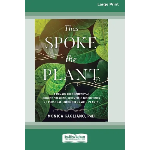 Thus Spoke the Plant: A Remarkable Journey of Groundbreaking Scientific Discoveries and Personal Encounters with Plants (16pt Large Print Edition)