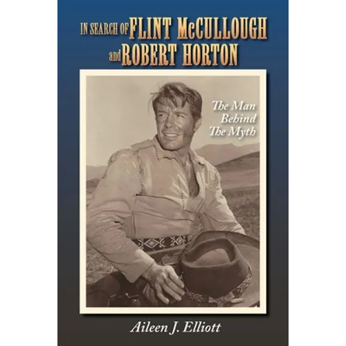 In Search of Flint McCullough and Robert Horton: The Man Behind the Myth