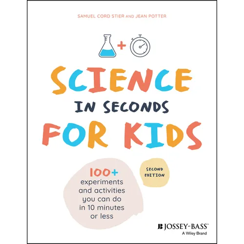 Science in Seconds for Kids: Over 100 Experiments You Can Do in Ten Minutes or Less