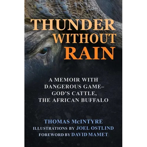 Thunder Without Rain: A Memoir with Dangerous Game, God's Cattle, the African Buffalo