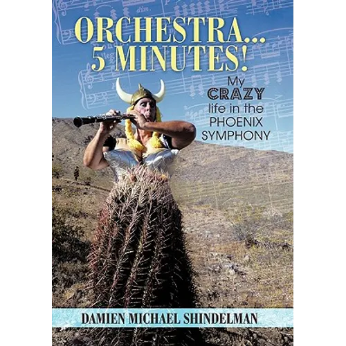 Orchestra...5 minutes!: My crazy life in the Phoenix Symphony