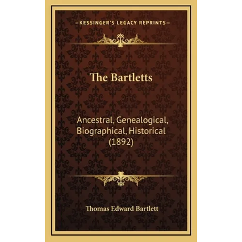 The Bartletts: Ancestral, Genealogical, Biographical, Historical (1892)