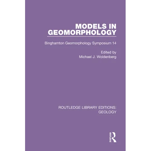 Models in Geomorphology: Binghamton Geomorphology Symposium 14